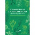 O Grande Manual Da Aromaterapia De Dominique Baudoux - Editora Laszlo