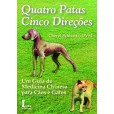 Quatro Patas, Cinco Direções Um Guia De Médicina Chinesa Para Cães E Gatos
